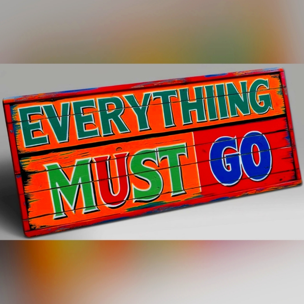 EVERYTHING MUST GO!